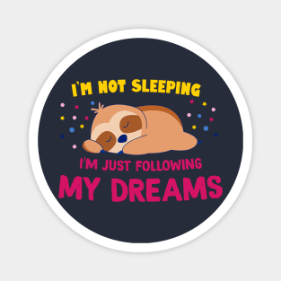 I'm not sleeping, I'm following my dreams Magnet